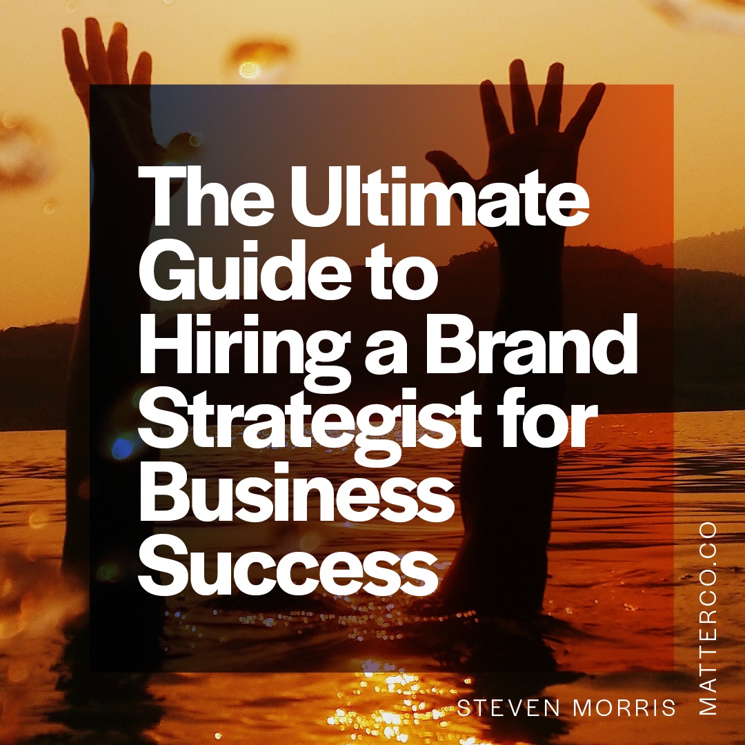 The Ultimate Guide to Hiring a World Class Brand Strategist for Your Business Success